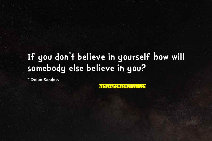 Deion Sanders Quotes By Deion Sanders: If you don't believe in yourself how will