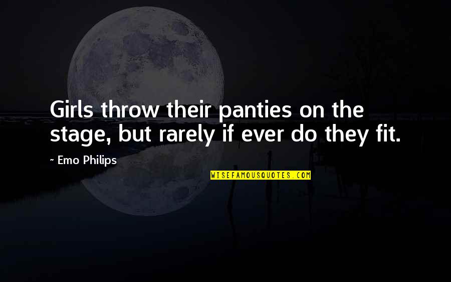 Deipnosophy Quotes By Emo Philips: Girls throw their panties on the stage, but