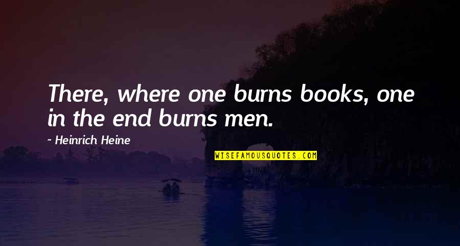 Deira Postal Code Quotes By Heinrich Heine: There, where one burns books, one in the