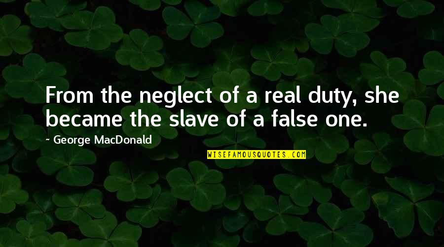 Deirdra Govan Quotes By George MacDonald: From the neglect of a real duty, she Deirdra Govan Quotes By George MacDonald: From the neglect of a real duty, she
