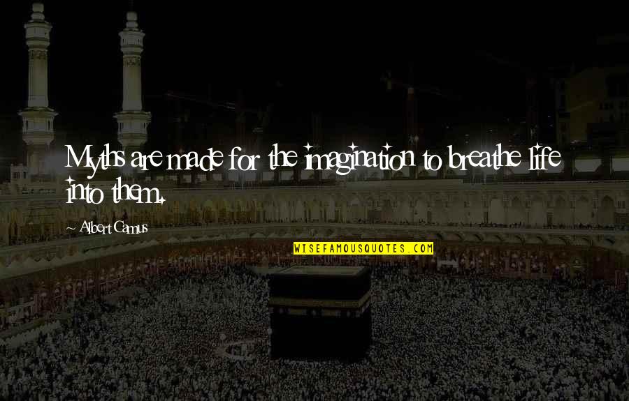 Deirdra Grode Quotes By Albert Camus: Myths are made for the imagination to breathe