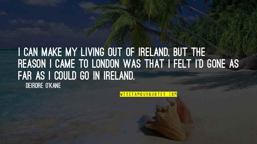 Deirdre's Quotes By Deirdre O'Kane: I can make my living out of Ireland,