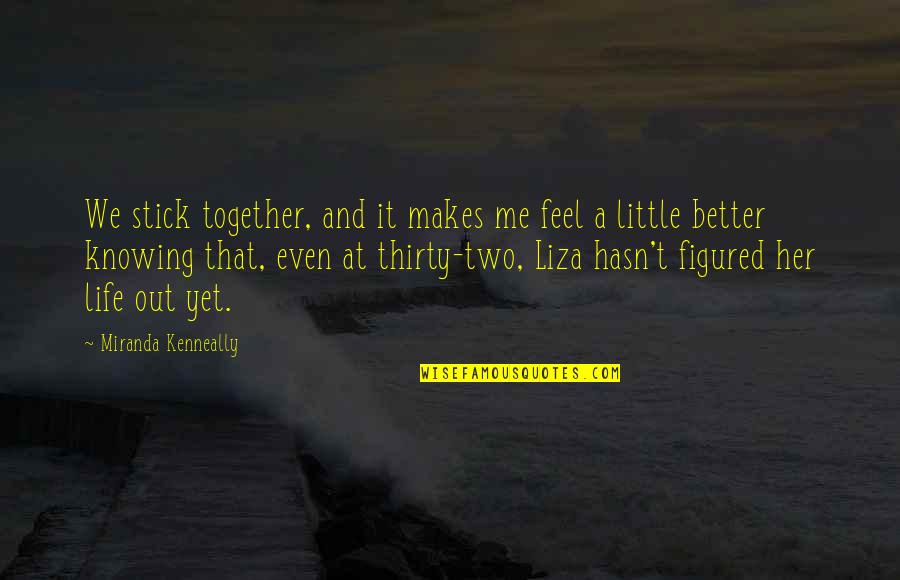 Deire Quotes By Miranda Kenneally: We stick together, and it makes me feel Deire Quotes By Miranda Kenneally: We stick together, and it makes me feel