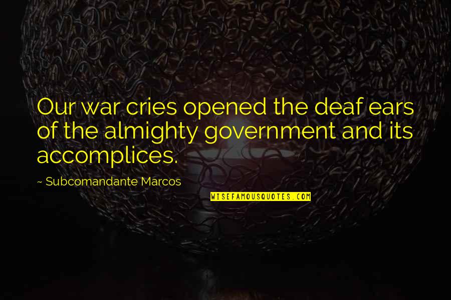 Deisha Barnett Quotes By Subcomandante Marcos: Our war cries opened the deaf ears of