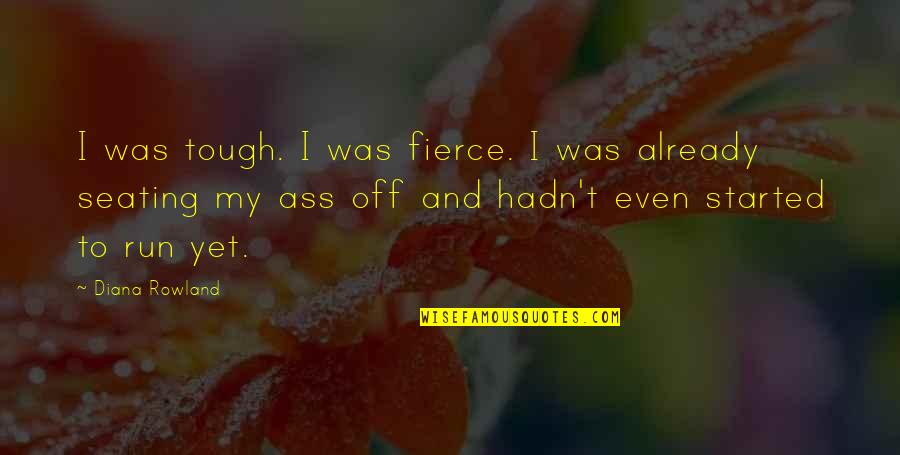 Deisings Bakery Quotes By Diana Rowland: I was tough. I was fierce. I was