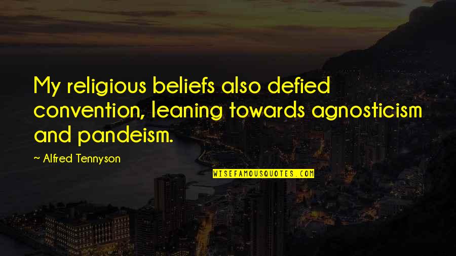 Deism Quotes By Alfred Tennyson: My religious beliefs also defied convention, leaning towards