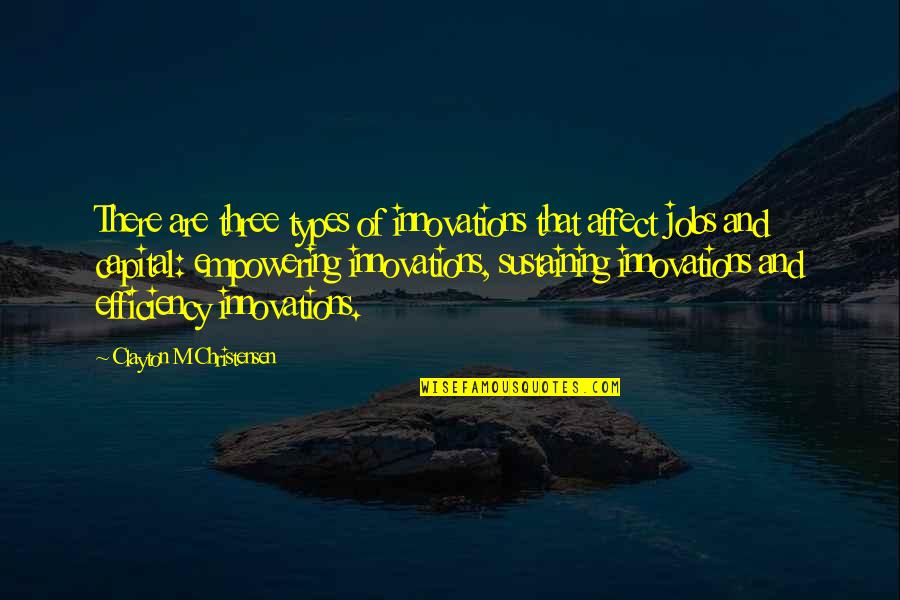 Deisme Quotes By Clayton M Christensen: There are three types of innovations that affect Deisme Quotes By Clayton M Christensen: There are three types of innovations that affect