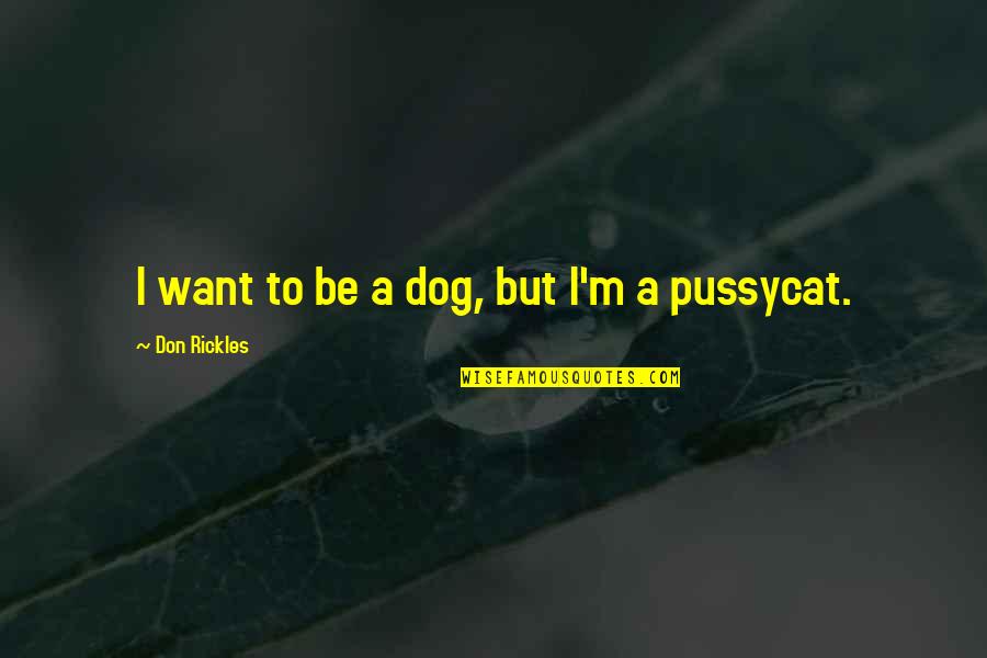 Deisme Quotes By Don Rickles: I want to be a dog, but I'm Deisme Quotes By Don Rickles: I want to be a dog, but I'm