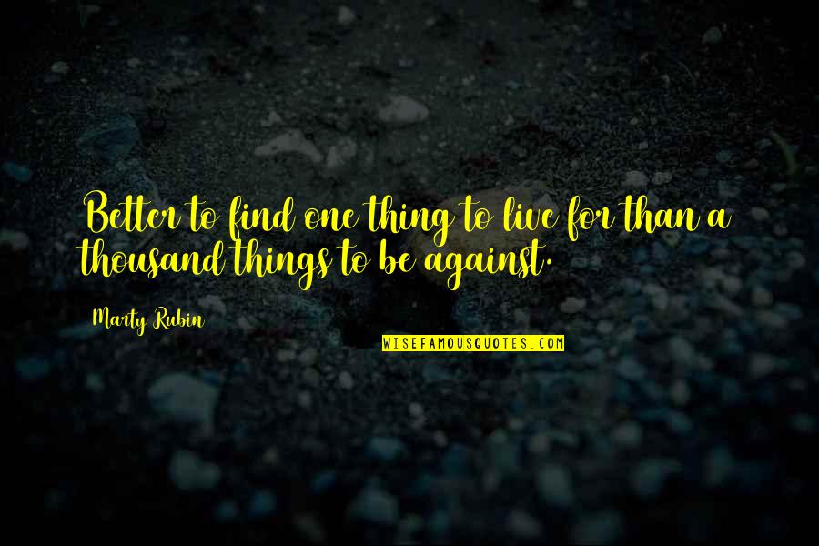 Deisroths Quotes By Marty Rubin: Better to find one thing to live for