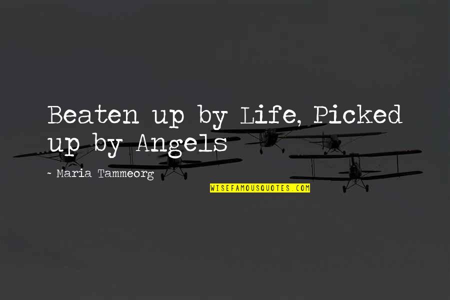 Deiss Kitchenware Quotes By Maria Tammeorg: Beaten up by Life, Picked up by Angels