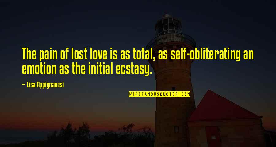 Deista Quotes By Lisa Appignanesi: The pain of lost love is as total,