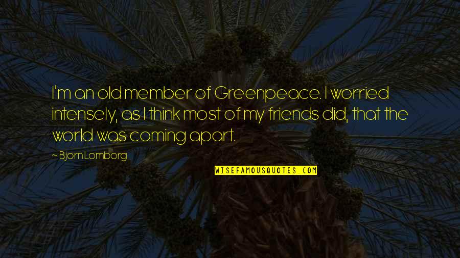 Deistical Quotes By Bjorn Lomborg: I'm an old member of Greenpeace. I worried