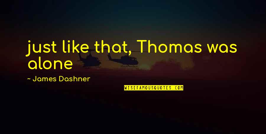 Deistical Quotes By James Dashner: just like that, Thomas was alone