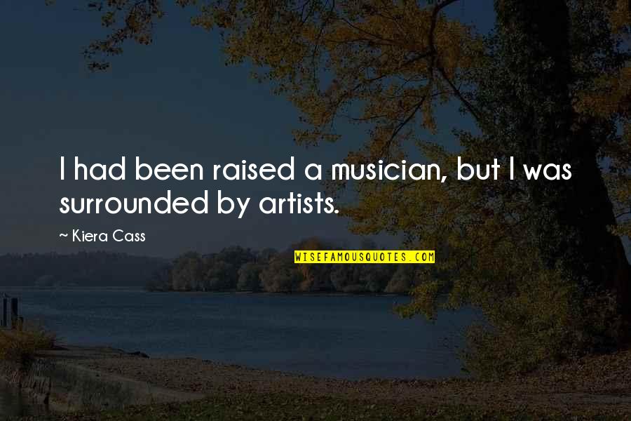 Deistical Quotes By Kiera Cass: I had been raised a musician, but I