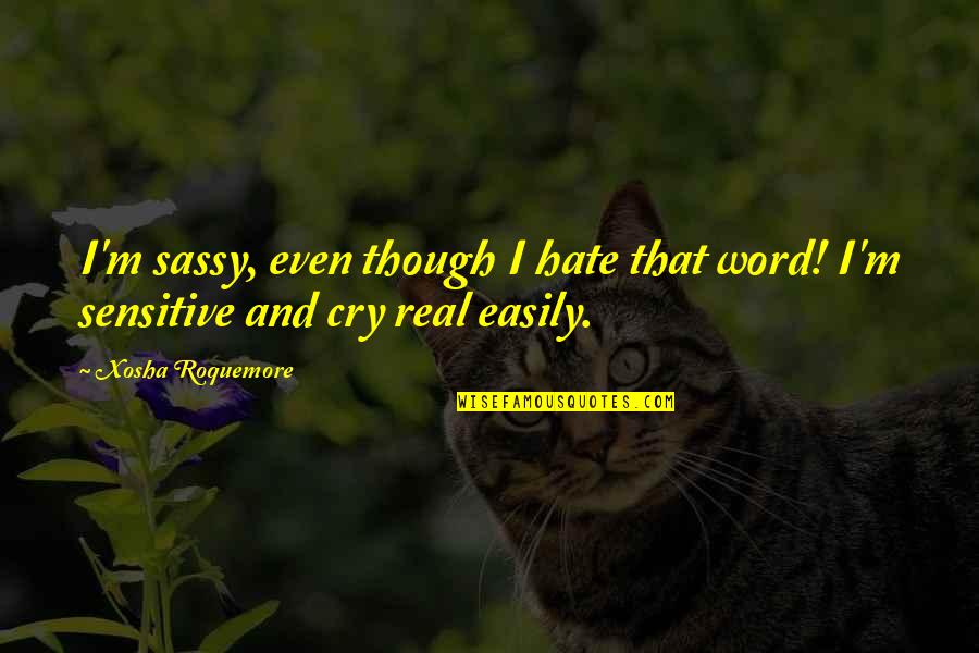 Deistical Quotes By Xosha Roquemore: I'm sassy, even though I hate that word!