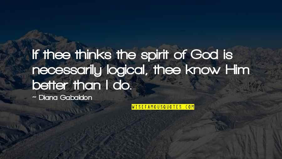 Deists Quotes By Diana Gabaldon: If thee thinks the spirit of God is
