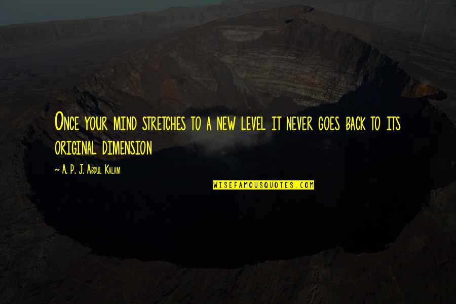 Deisy Leon Quotes By A. P. J. Abdul Kalam: Once your mind stretches to a new level Deisy Leon Quotes By A. P. J. Abdul Kalam: Once your mind stretches to a new level