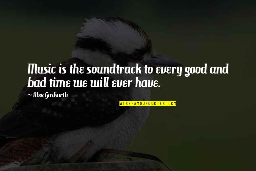 Deitado Frente Quotes By Alex Gaskarth: Music is the soundtrack to every good and