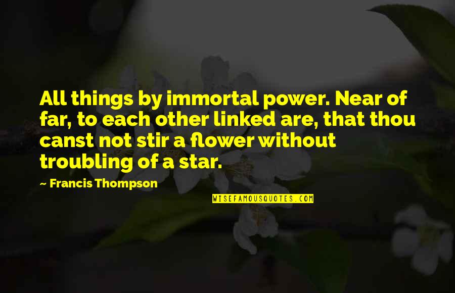 Deitado Frente Quotes By Francis Thompson: All things by immortal power. Near of far,