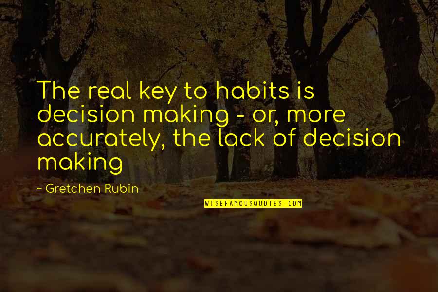 Deitado Frente Quotes By Gretchen Rubin: The real key to habits is decision making