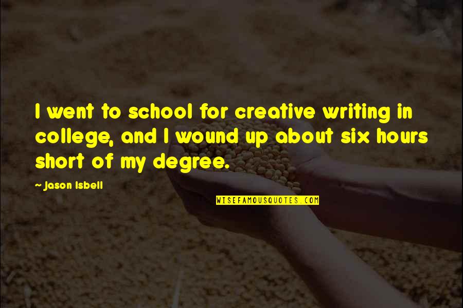 Deitado Frente Quotes By Jason Isbell: I went to school for creative writing in