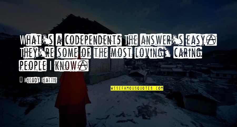 Deitado Frente Quotes By Melody Beattie: What's a codependent? The answer's easy. They're some