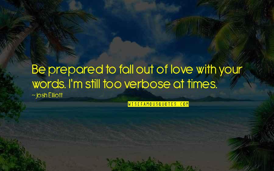 Deitado No Meu Quotes By Josh Elliott: Be prepared to fall out of love with