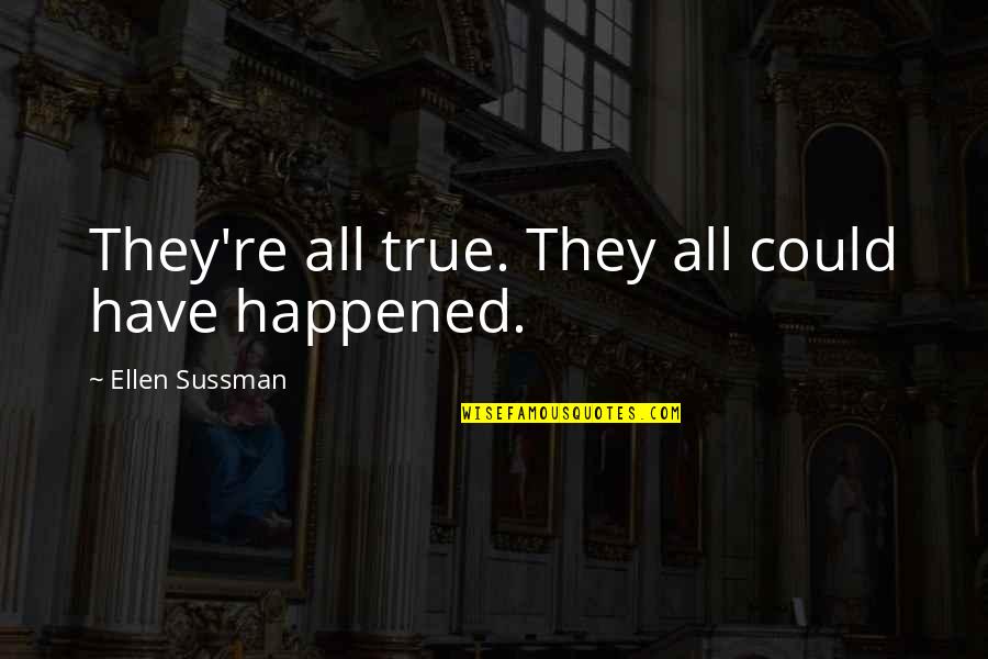 Deitado Quotes By Ellen Sussman: They're all true. They all could have happened. Deitado Quotes By Ellen Sussman: They're all true. They all could have happened.