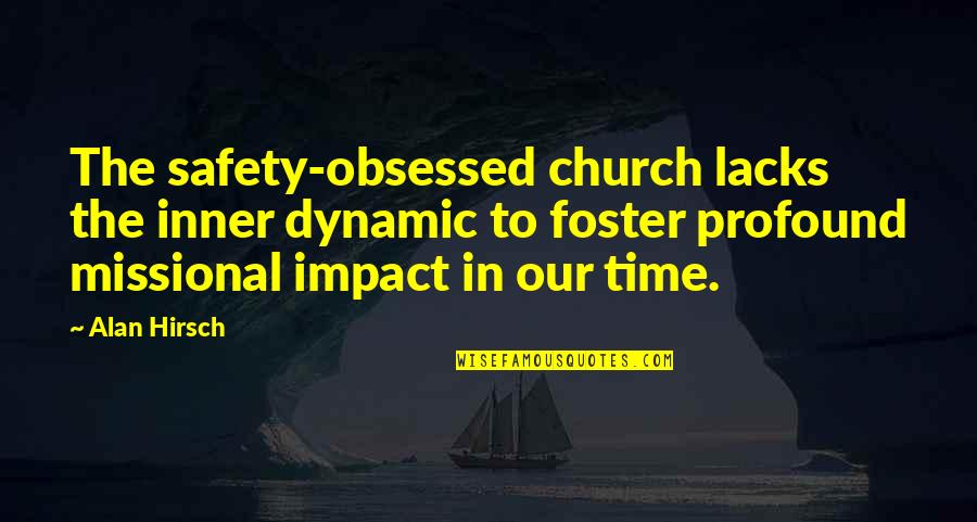 Deitamatious Earth Quotes By Alan Hirsch: The safety-obsessed church lacks the inner dynamic to Deitamatious Earth Quotes By Alan Hirsch: The safety-obsessed church lacks the inner dynamic to