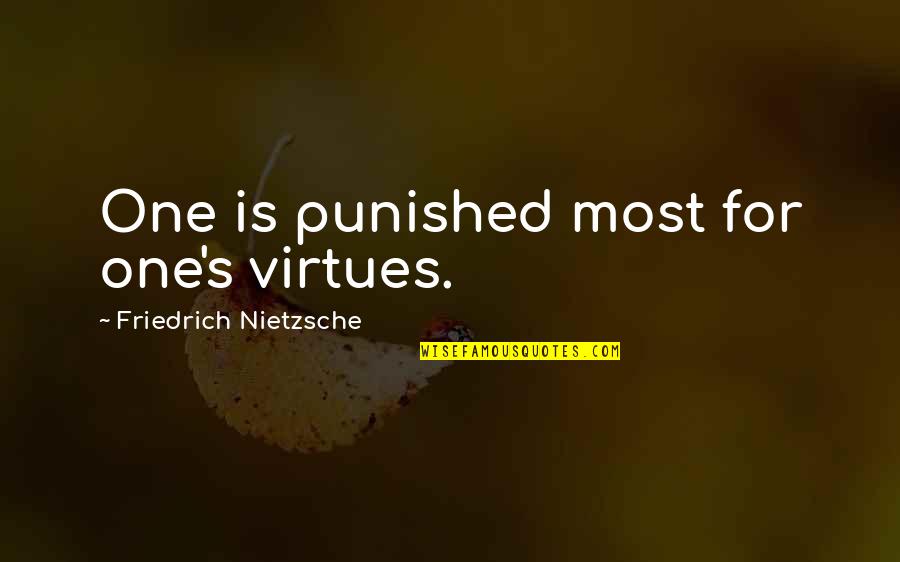 Deitar Lixo Quotes By Friedrich Nietzsche: One is punished most for one's virtues.