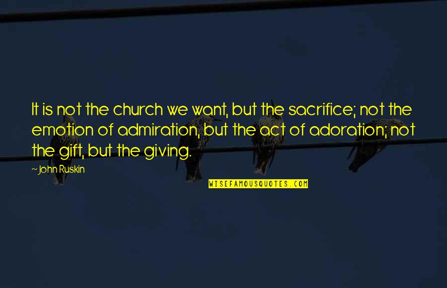 Deitar Sangue Quotes By John Ruskin: It is not the church we want, but