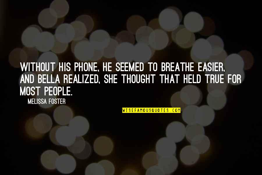 Deitch Tom Quotes By Melissa Foster: Without his phone, he seemed to breathe easier, Deitch Tom Quotes By Melissa Foster: Without his phone, he seemed to breathe easier,