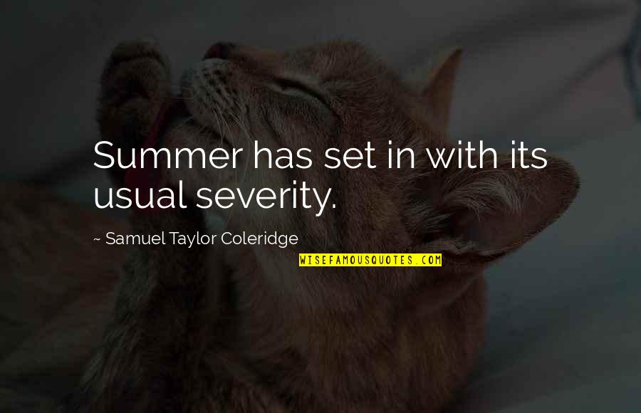Deitch Tom Quotes By Samuel Taylor Coleridge: Summer has set in with its usual severity. Deitch Tom Quotes By Samuel Taylor Coleridge: Summer has set in with its usual severity.