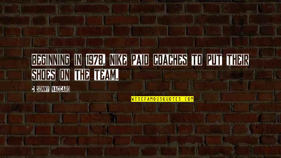 Deitei Dormir Quotes By Sonny Vaccaro: Beginning in 1978, Nike paid coaches to put