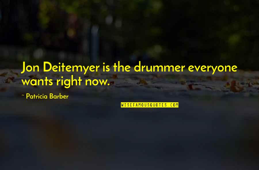 Deitemyer Quotes By Patricia Barber: Jon Deitemyer is the drummer everyone wants right