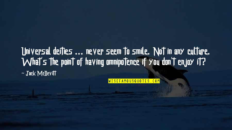 Deities Quotes By Jack McDevitt: Universal deities ... never seem to smile. Not