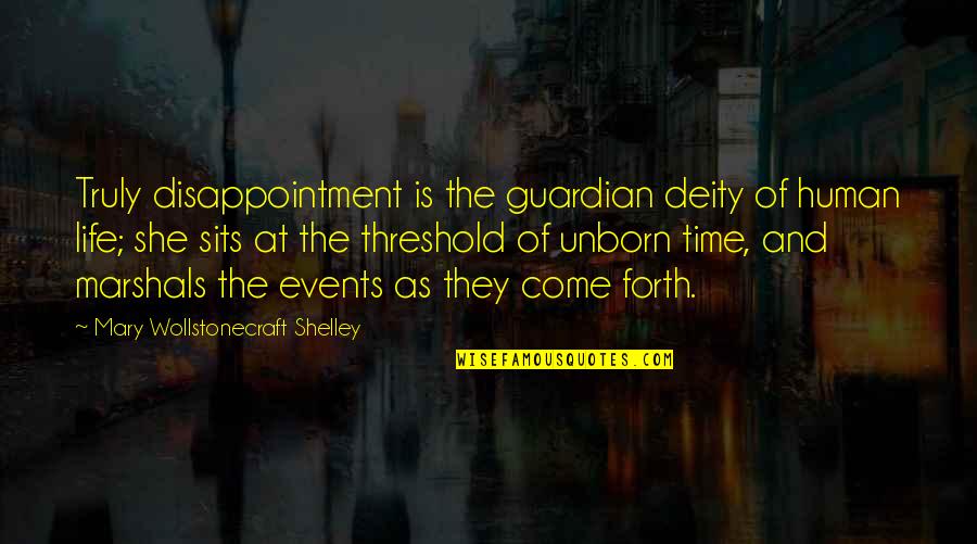 Deities Quotes By Mary Wollstonecraft Shelley: Truly disappointment is the guardian deity of human