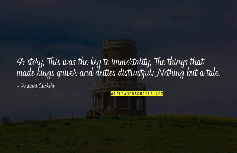 Deities Quotes By Roshani Chokshi: A story. This was the key to immortality.