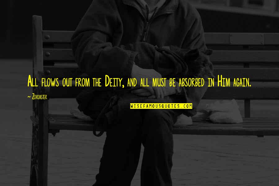 Deities Quotes By Zoroaster: All flows out from the Deity, and all