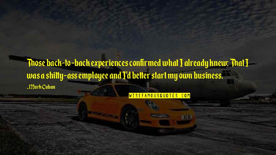 Deity Of Soul Quotes By Mark Cuban: Those back-to-back experiences confirmed what I already knew: Deity Of Soul Quotes By Mark Cuban: Those back-to-back experiences confirmed what I already knew: