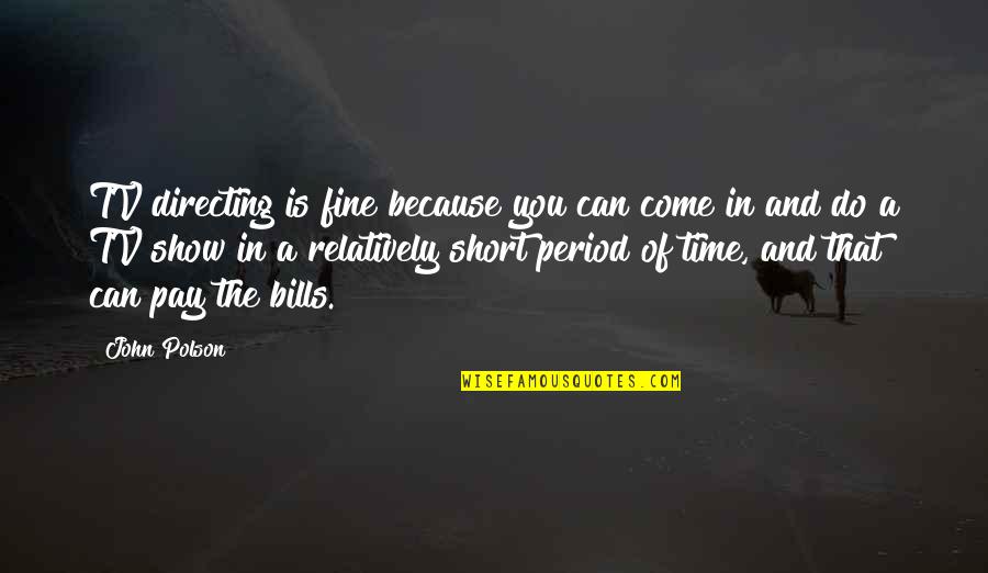 Deiva Thirumagal Quotes By John Polson: TV directing is fine because you can come