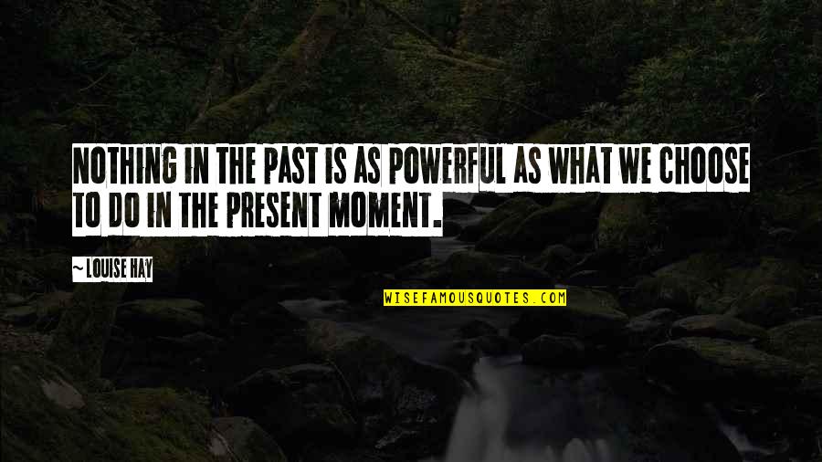Deivathin Kural Quotes By Louise Hay: Nothing in the past is as powerful as