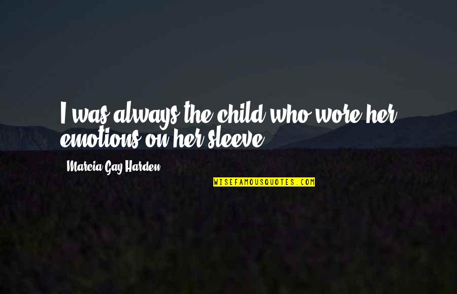 Deivathin Kural Quotes By Marcia Gay Harden: I was always the child who wore her Deivathin Kural Quotes By Marcia Gay Harden: I was always the child who wore her