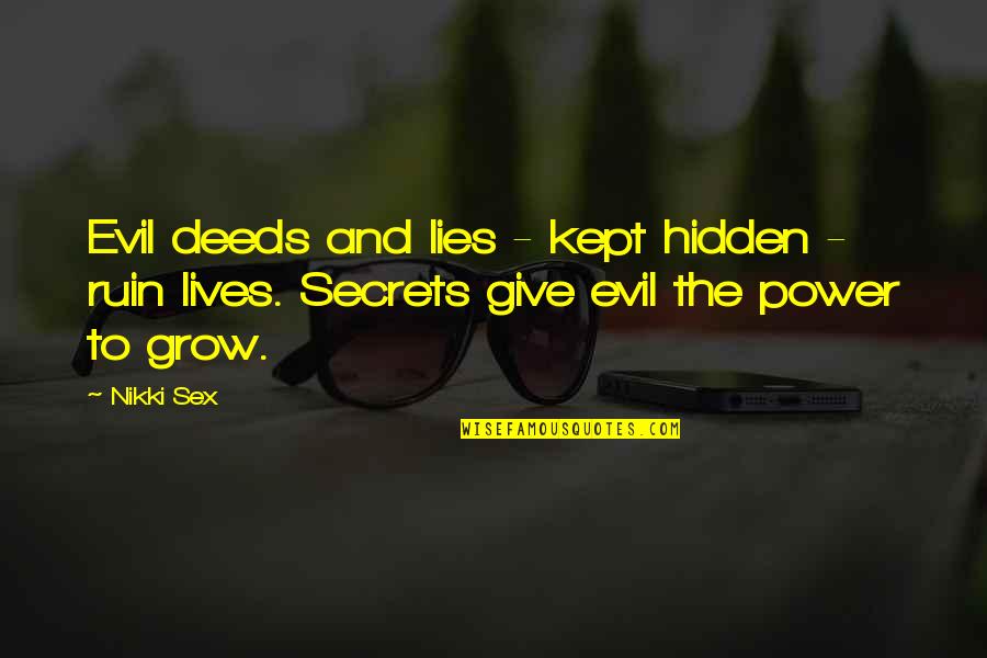 Deividas Sirvydis Quotes By Nikki Sex: Evil deeds and lies - kept hidden -