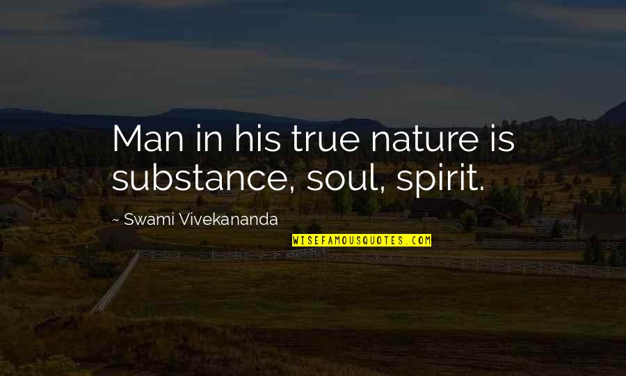 Deivison Kellers Quotes By Swami Vivekananda: Man in his true nature is substance, soul, Deivison Kellers Quotes By Swami Vivekananda: Man in his true nature is substance, soul,