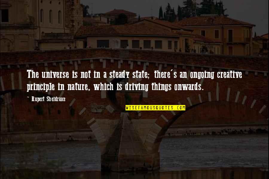 Deivys Quotes By Rupert Sheldrake: The universe is not in a steady state; Deivys Quotes By Rupert Sheldrake: The universe is not in a steady state;