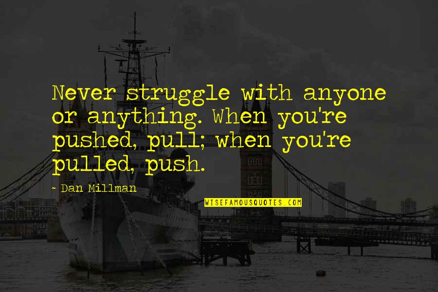 Deixa O Quotes By Dan Millman: Never struggle with anyone or anything. When you're