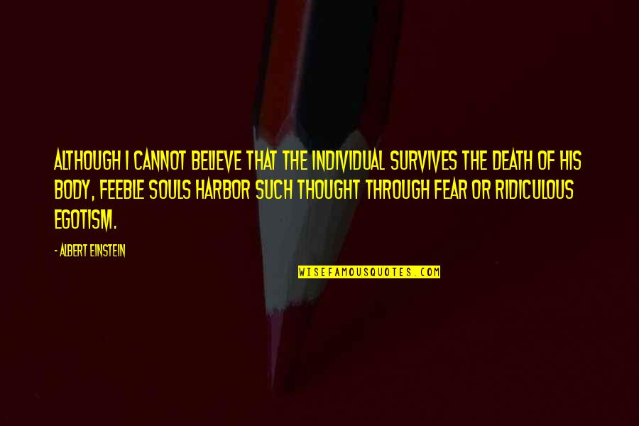 Deixam Nos Quotes By Albert Einstein: Although I cannot believe that the individual survives Deixam Nos Quotes By Albert Einstein: Although I cannot believe that the individual survives