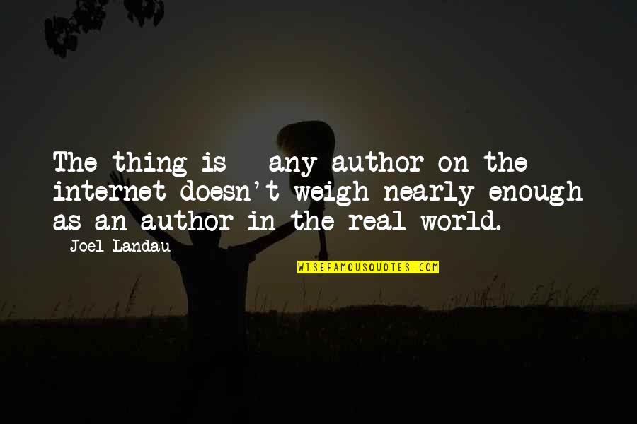 Deixam Nos Quotes By Joel Landau: The thing is - any author on the Deixam Nos Quotes By Joel Landau: The thing is - any author on the