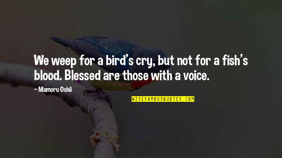 Deixam Nos Quotes By Mamoru Oshii: We weep for a bird's cry, but not Deixam Nos Quotes By Mamoru Oshii: We weep for a bird's cry, but not